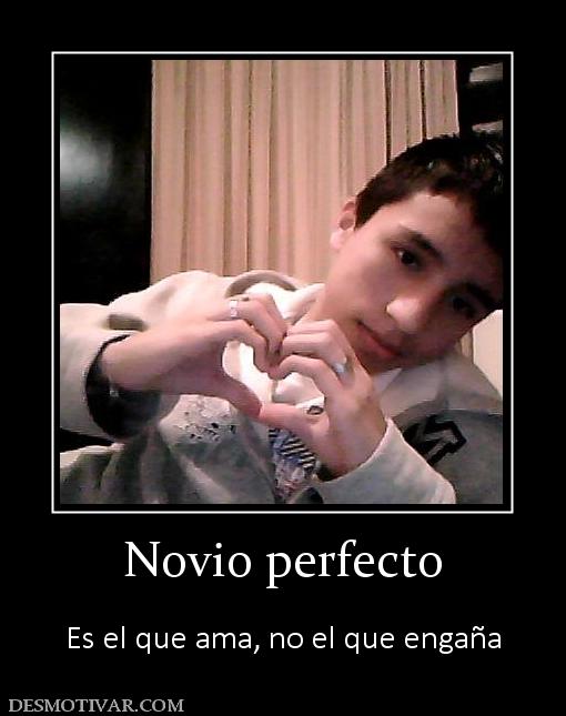 Novio perfecto  Es el que ama, no el que engaña
