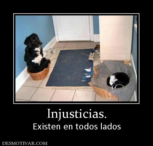 Injusticias. Existen en todos lados