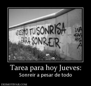 Tarea para hoy Jueves: Sonreir a pesar de todo