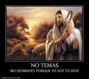 NO TEMAS NO DESMAYES PORQUE YO SOY TU DIOS
