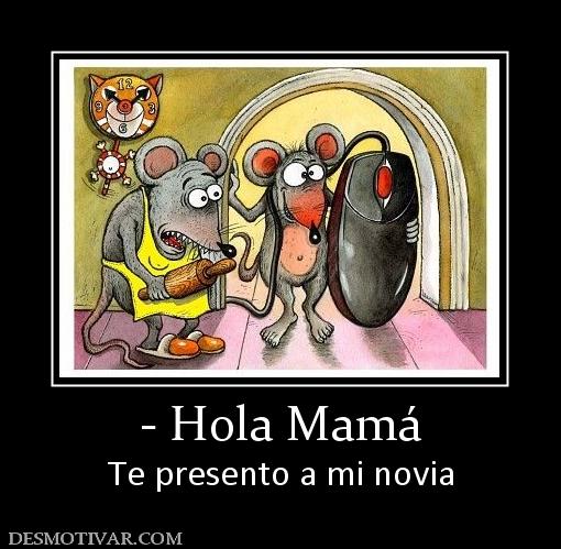 - Hola Mamá Te presento a mi novia