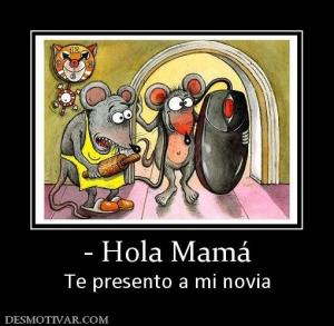 - Hola Mamá Te presento a mi novia
