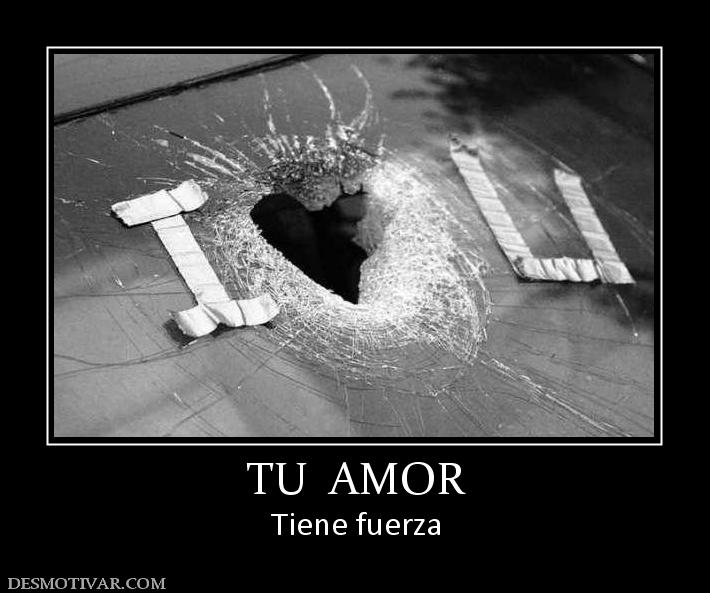 TU  AMOR Tiene fuerza