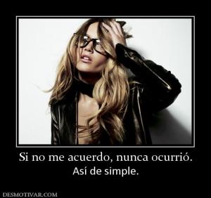 Si no me acuerdo, nunca ocurrió. Así de simple.