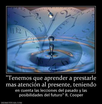mas atención al presente, teniendo en cuenta las lecciones del pasado y las posibilidades del futuro