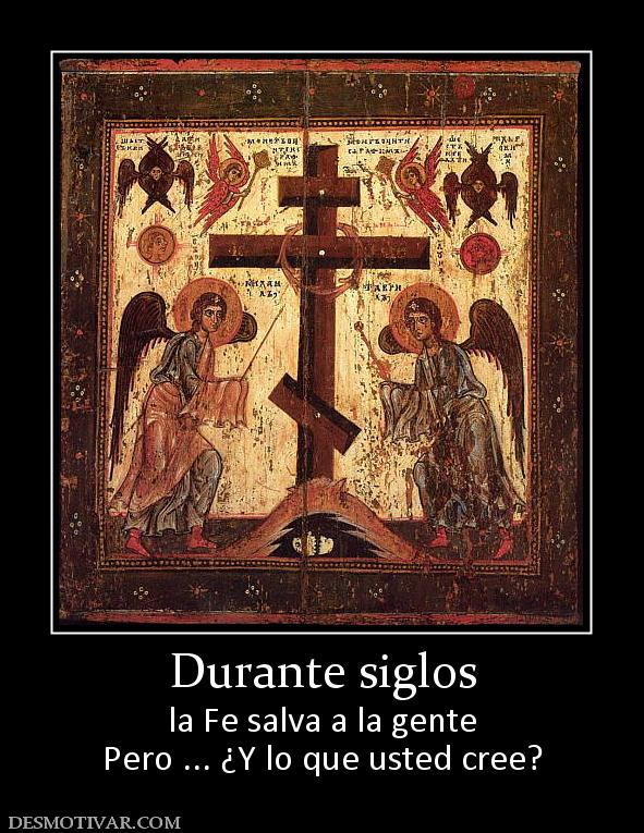 Durante siglos la Fe salva a la gente Pero ... ¿Y lo que usted cree?