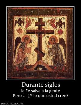 Durante siglos la Fe salva a la gente Pero ... ¿Y lo que usted cree?