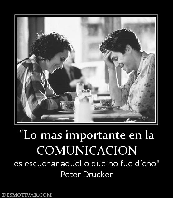 COMUNICACION es escuchar aquello que no fue dicho Peter Drucker