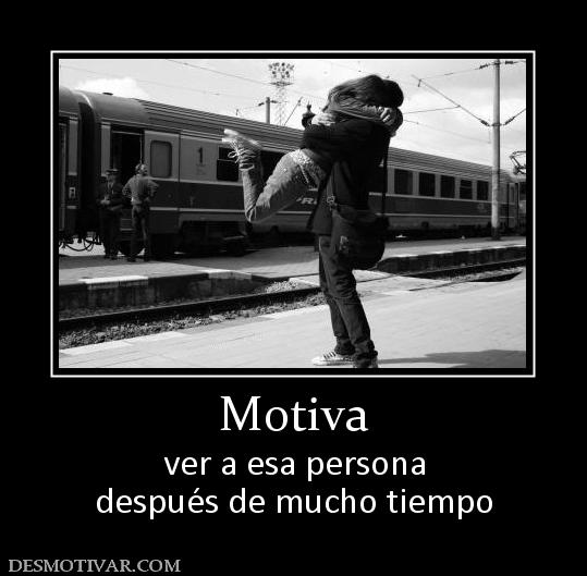 Motiva ver a esa persona después de mucho tiempo