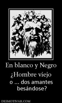 En blanco y Negro ¿Hombre viejo o ... dos amantes  besándose?