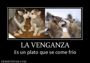 LA VENGANZA Es un plato que se come frío