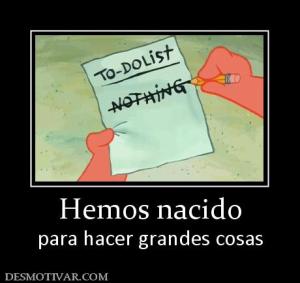 Hemos nacido para hacer grandes cosas