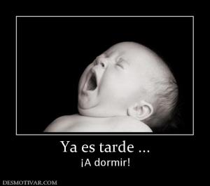 Ya es tarde ... ¡A dormir!