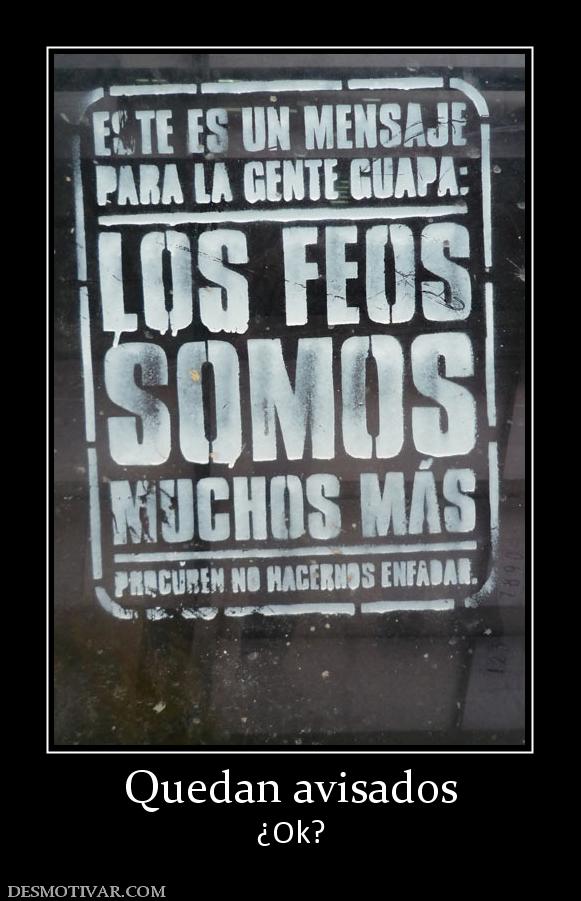 Quedan avisados ¿Ok?