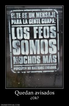 Quedan avisados ¿Ok?