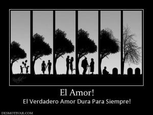 El Amor! El Verdadero Amor Dura Para Siempre!