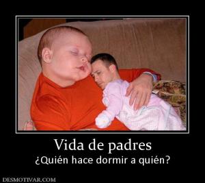 Vida de padres ¿Quién hace dormir a quién?