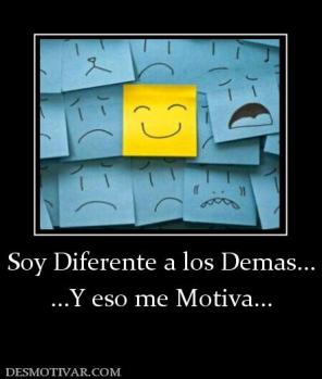 Soy Diferente a los Demas... ...Y eso me Motiva...