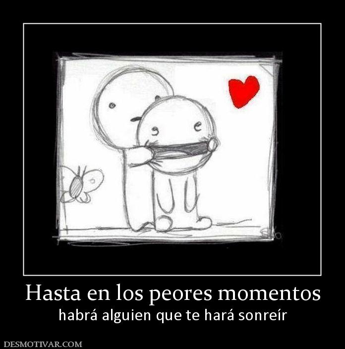 Hasta en los peores momentos habrá alguien que te hará sonreír