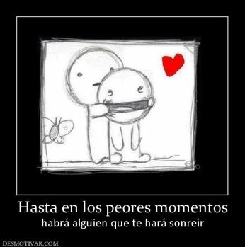 Hasta en los peores momentos habrá alguien que te hará sonreír