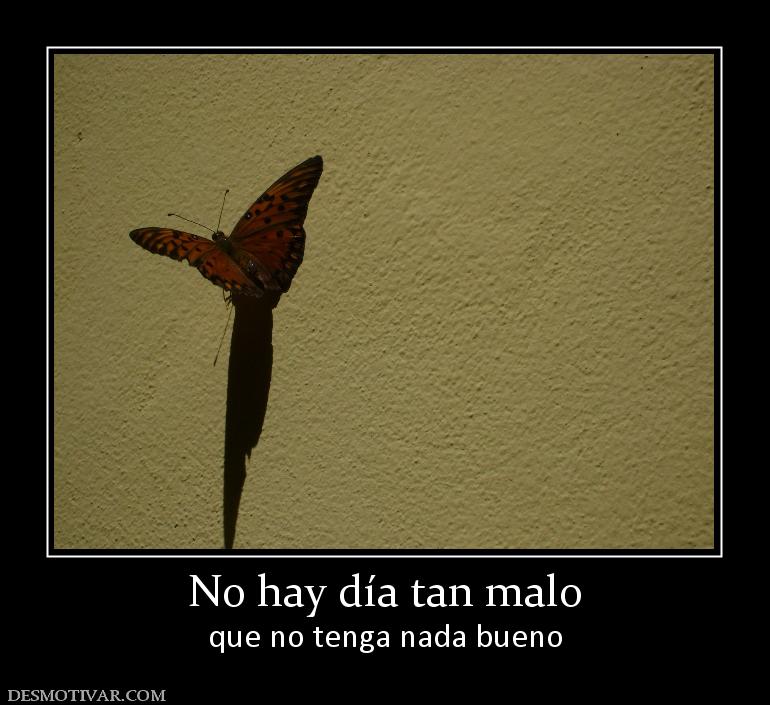 No hay día tan malo que no tenga nada bueno