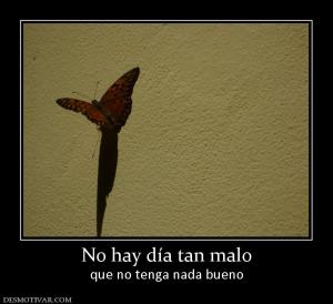 No hay día tan malo que no tenga nada bueno