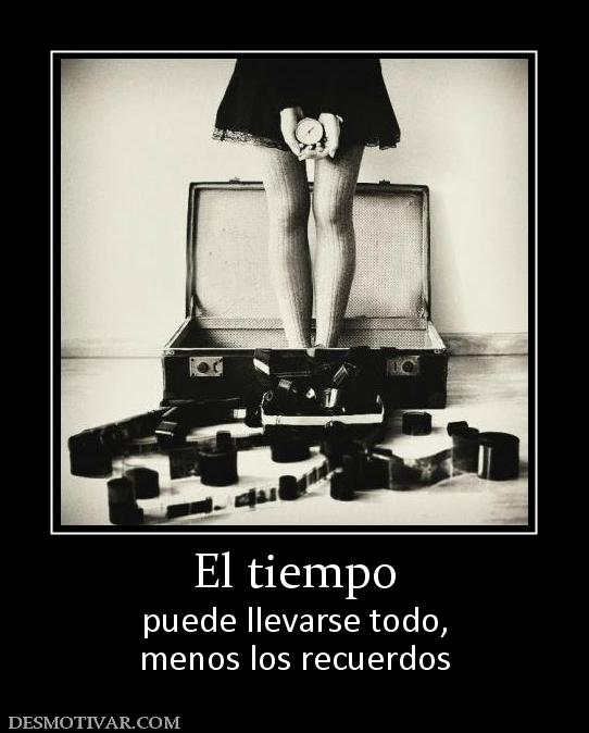 El tiempo puede llevarse todo, menos los recuerdos