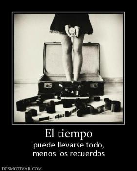 El tiempo puede llevarse todo, menos los recuerdos