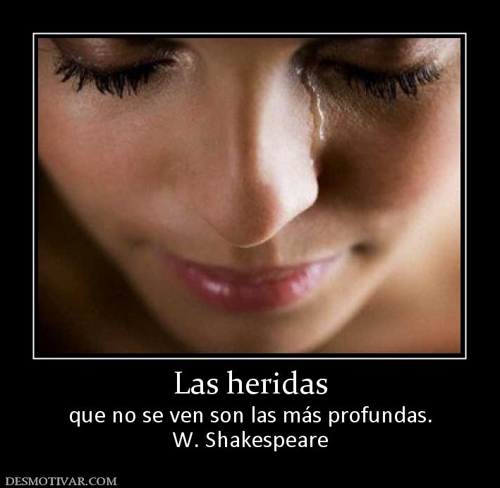 Las heridas que no se ven son las más profundas. W. Shakespeare