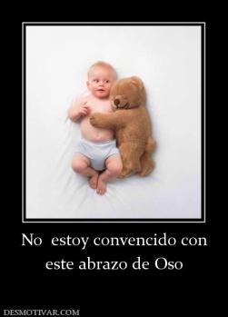 No  estoy convencido con este abrazo de Oso