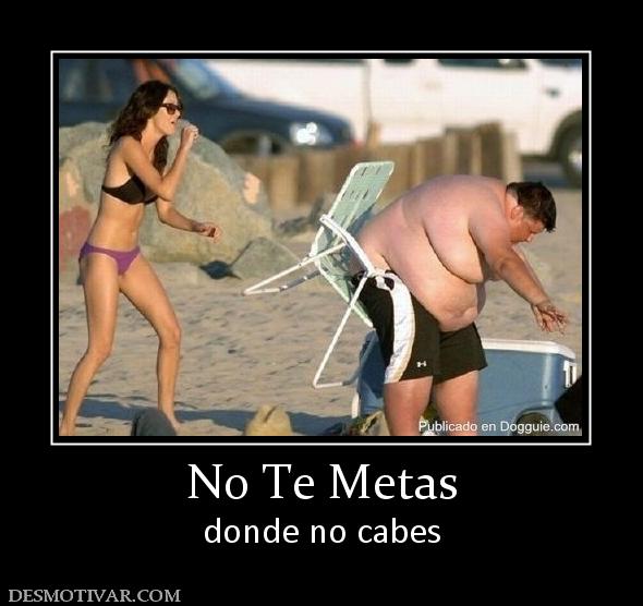 No Te Metas donde no cabes