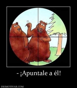 - ¡Apuntale a él!
