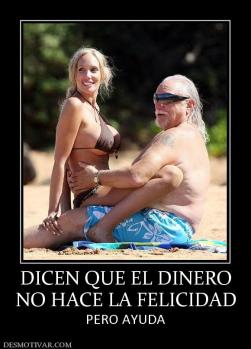 DICEN QUE EL DINERO NO HACE LA FELICIDAD PERO AYUDA