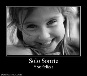 Solo Sonrie Y se felizzz