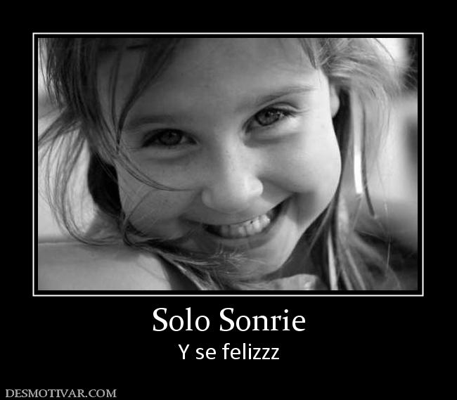 Solo Sonrie Y se felizzz