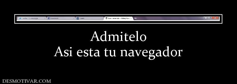 Admitelo Asi esta tu navegador
