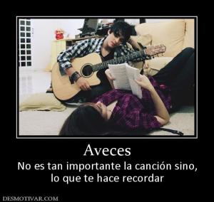 Aveces No es tan importante la canción sino, lo que te hace recordar