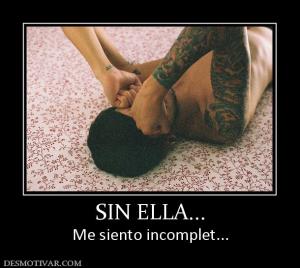 SIN ELLA... Me siento incomplet...