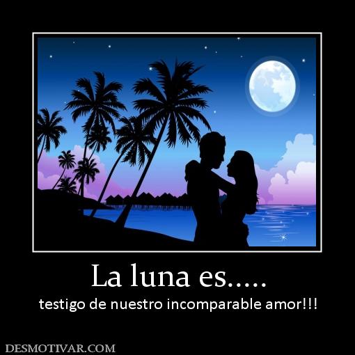 La luna es..... testigo de nuestro incomparable amor!!!
