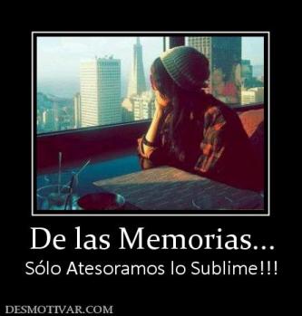 De las Memorias... Sólo Atesoramos lo Sublime!!!