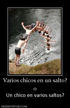 Varios chicos en un salto? o Un chico en varios saltos?