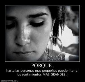 PORQUE.. hasta las personas mas pequeñas pueden tener los sentimientos MAS GRANDES :)