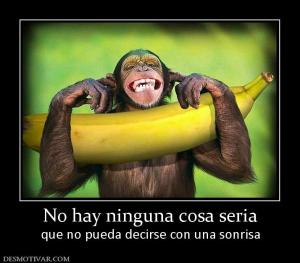 No hay ninguna cosa seria que no pueda decirse con una sonrisa