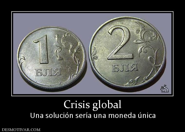 Crisis global Una solución sería una moneda única