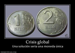 Crisis global Una solución sería una moneda única