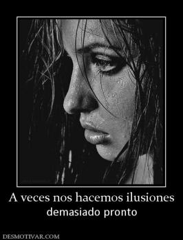 A veces nos hacemos ilusiones demasiado pronto