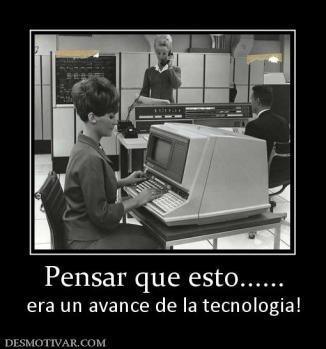 Pensar que esto...... era un avance de la tecnologia!