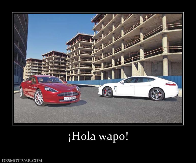 ¡Hola wapo!