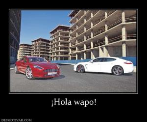 ¡Hola wapo!