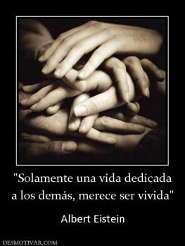 a los demás, merece ser vivida  Albert Eistein